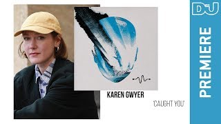 Karen Gwyer Caught You  DJ Mag New Music [upl. by Anaira777]