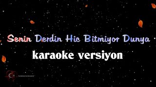 Senin Derdin Hiç Bitmiyor DÜNYA KARAOKE [upl. by Fadiman891]