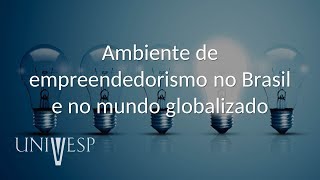 Empreendedorismo  Ambiente de empreendedorismo no Brasil e no mundo globalizado [upl. by Nomelif]