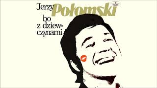 Jerzy Połomski  Bo z dziewczynami Official Audio [upl. by Cassella355]