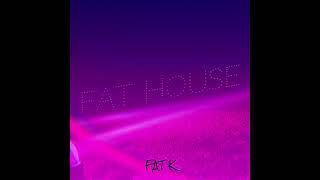 Fat K  Fat House [upl. by Inohs]