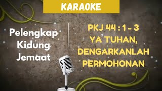 PELENGKAP KIDUNG JEMAAT  PKJ 44  1  3 quot YA TUHAN DENGARKANLAH PERMOHONAN quot  KARAOKE  LIRIK [upl. by Esilrac483]