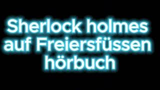 Sherlock holmes auf Freiersfüssen hörbuch krimi thriller [upl. by Haym]