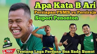 19923  Persiapan PSMS vs Persiraja Apa kata B Ari Tentang Laga Perdana sua Sada Sumut [upl. by Atikahc]