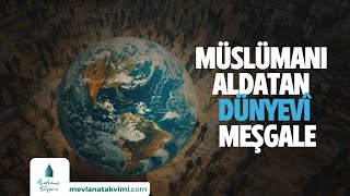 MÜSLÜMANI ALDATAN DÜNYEVÎ MEŞGALE [upl. by Eilyr]