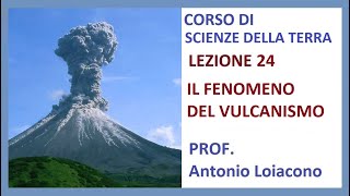 CORSO DI SCIENZE DELLA TERRA  Lezione 24  IV Liceo  IL FENOMENO DEL VULCANISMO [upl. by Akined]