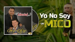 Oro de Ofir  Yo No Soy Un Mico [upl. by Klatt627]