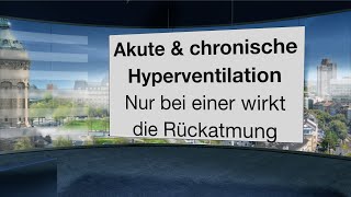 Die akute und die chronische Hyperventilation Nur bei einer hilft Rückatmung [upl. by Donny941]