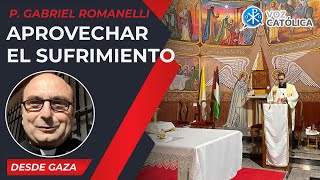 Aprovechar el sufrimiento 9 Nov – Cristianos en Gaza  P Gabriel Romanelli [upl. by Ennaillij]