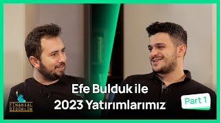 Efe Bulduk ile 2023 YatırımlarımızBölüm 1 [upl. by Notsae]