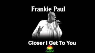 Frankie Paul  Closer I Get To You Answer Riddim [upl. by Gneh781]