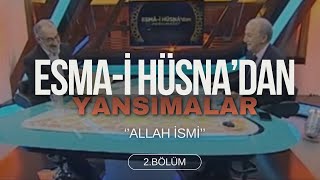 Esmai Hüsnadan Yansımalar  2Bölüm I Allah İsmi [upl. by Haskell]