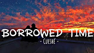 Cueshé  Borrowed Time Lyrics [upl. by Joanie]