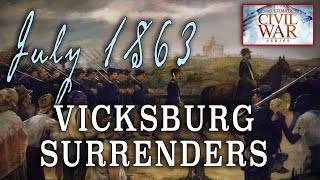 quotVicksburg amp Summer of 1863quot Part 18  American Civil War Anniversary Series [upl. by Ykcin]