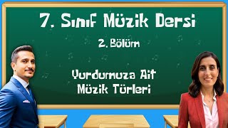 7 Sınıf Müzik Dersi  2 Bölüm  Yurdumuza Ait Müzik Türleri [upl. by Xineohp]