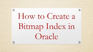 How to Create a Bitmap Index in Oracle [upl. by Alarise]