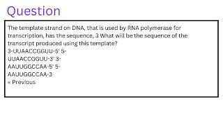 The template strand on DNA that is used by RNA polymerase for transcription has the sequence [upl. by Lael]