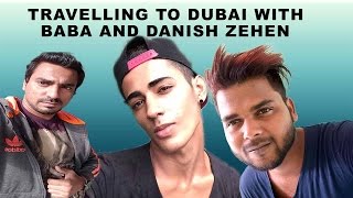 TRAVELLING TO DUBAI WITH BABA AND DANISH ZEHEN [upl. by Ihsar723]