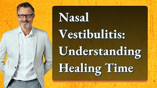 Nasal Vestibulitis Understanding Healing Time [upl. by Nujra321]