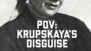 Krupskayas Disguise A Revolutionary Transformation [upl. by Nosreip]