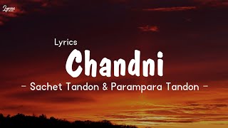 Sachet Tondon amp Parampara Tandon  Chandni Song Lyrics Lyrics [upl. by Akihsat255]