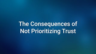 The Consequences of Not Prioritizing Trust [upl. by Leitnahs]