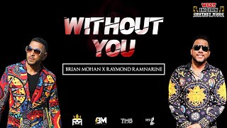 Brian Mohan X Raymond Ramnarine  Without You 2022 Chutney Soca [upl. by Necyla]