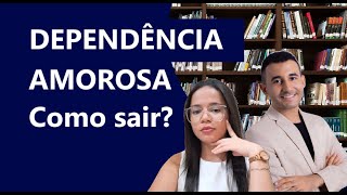 O QUE FAZER PARA SAIR DA DEPENDÊNCIA AMOROSA O APEGO ANSIOSO E EVITATIVO [upl. by Ping]