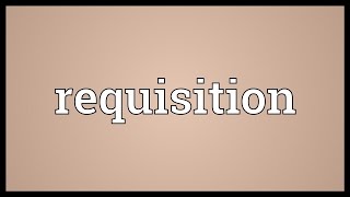 Requisition Meaning [upl. by Garnet]