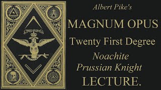 21st Degree Lecture  Noachite Or Prussian Knight  Magnum Opus  Albert Pike [upl. by Kresic]