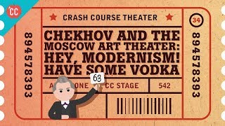 Chekhov and the Moscow Art Theater Crash Course Theater 34 [upl. by Reeve]