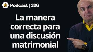 326  La manera correcta para una discusión matrimonial [upl. by Embry]