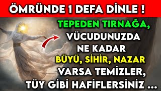 ÖMRÜNDE 1 DEFA DİNLE  TEPEDEN TIRNAĞA VÜCUDUNUZDA NE KADAR BÜYÜSİHİRNAZAR VARSA TEMİZLER [upl. by Anaehs]