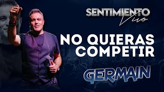 GERMAIN  NO QUIERAS COMPETIR [upl. by Ellen]