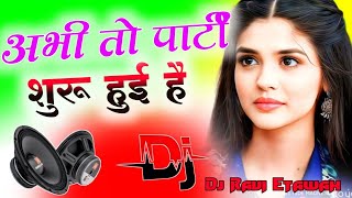 Abhi To Parti Shuru Hui Hai 💞Dj Remix Full Bass💞New Bollywood Song💞Dj Hard Dholki Mix💞Dj Ravi Music [upl. by Jillane]