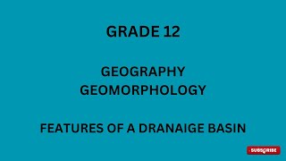 Grade 12 Geography Drainage basin Features [upl. by Nodnnarb]