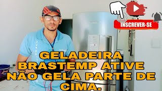 GELADEIRA BRASTEMP ATIVE NÃO GELA A PARTE DE CIMA [upl. by Isyak]