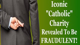 Iconic Catholic Charity Revealed To Be ENEMY OF CHRIST [upl. by Atteuqram]