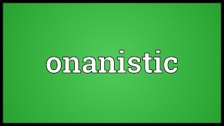 Onanistic Meaning [upl. by Christianson]