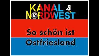 Kanal Nordwest 119  So schön ist Ostfriesland 1 [upl. by Merfe]