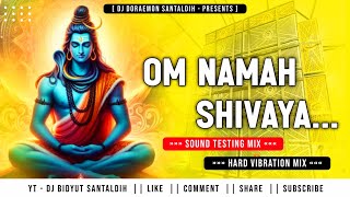 Om Namah Shivaya 🔥🔥  Sound Testing Mix  Hard Vibration 🔥🔥  Dj Doraemon Santaldih ❣️ [upl. by Nithsa]