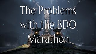 Its a Marathon Not a Sprint 20  The Problems with the BDO Marathon [upl. by Cardie]