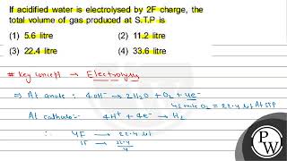 If acidified water is electrolysed by \ 2 \mathrmF \ charge the total volume of gas produc [upl. by Hannus]