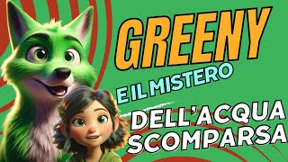 GREENY E IL MISTERO DELLACQUA SCOMPARSA  Favola illustrata [upl. by Siskind]