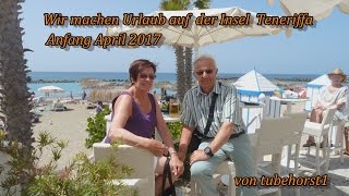 Urlaub auf der spanischen Insel Teneriffa Anfang April 2017 in 4K von tubehorst1 [upl. by Assyla]