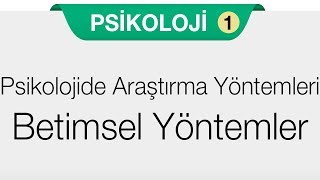 Psikoloji Bilimini Tanıyalım  Psikolojide Araştırma Yöntemleri  Betimsel Yöntemler [upl. by Annayr]