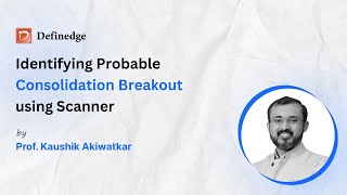 Identifying Probable Consolidation Breakout using Scanner  Definedge  Ft Kaushik Akiwatkar  Ep19 [upl. by Tia]