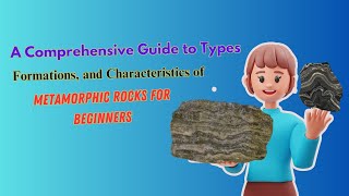 A Comprehensive Guide to Types Formations and Characteristics of Metamorphic rocks for beginners [upl. by Joshia439]