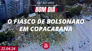 Bom dia 247 o fiasco de Bolsonaro em Copacabana 22424 [upl. by Enelyar]