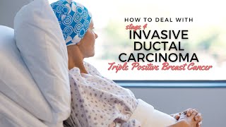 How to deal with Stage 4 Invasive Ductal Carcinoma Triple Positive Breast Cancer [upl. by Aerdnac186]